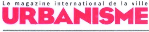 Le Magazine International De La Ville Urbanisme est une marque déposée par PUBLICATIONS ARCHITECTURE URBANISME