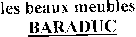 Les Beaux Meubles Baraduc est une marque déposée par BARADUC ETS