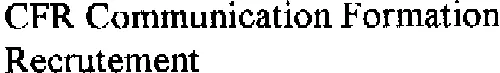 Cfr Communication Formation Recrutement est une marque déposée par COMMUNICATION FORMATION RECRUTEMENT CONS