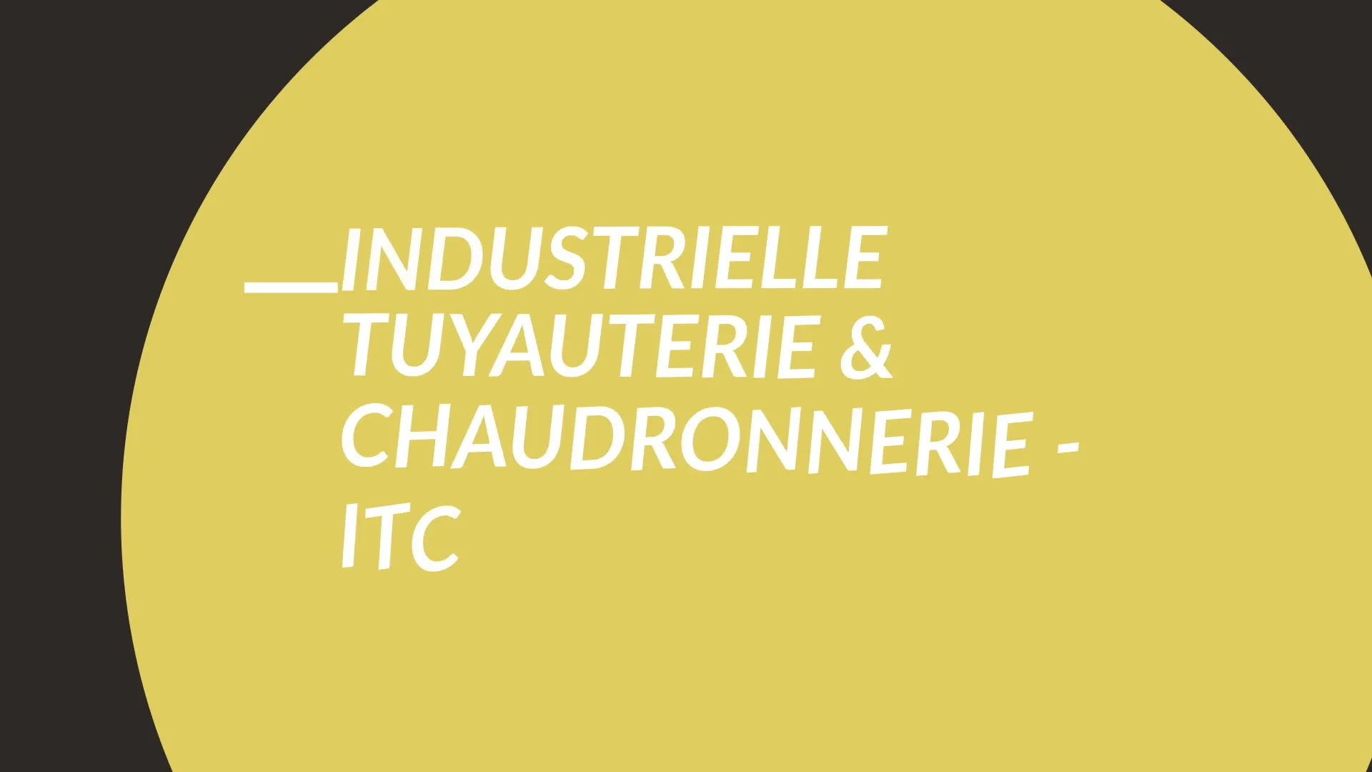 INDUSTRIELLE TUYAUTERIE & CHAUDRONNERIE (ITC)
